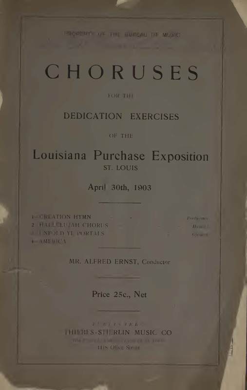 Choruses for the dedication exercises of the Louisiana Purchase Exposition St. Louis, April 30th, 1903.