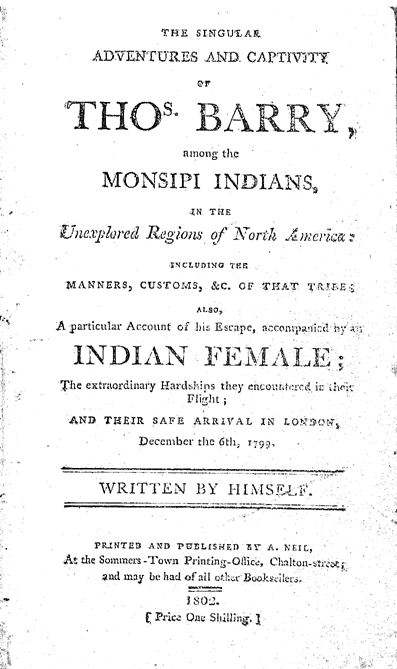 The singular adventures and captivity of Thos. Barry, among the Monsipi Indians, in the unexplored regions of North America: including the manners, customs, etc. of that tribe. 